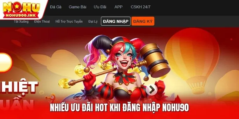 Nhiều ưu đãi hot khi đăng nhập NOHU90 